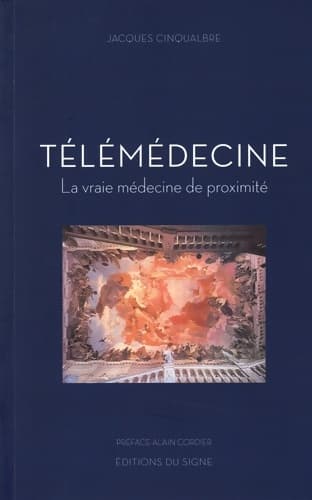 Télémédecine La vraie médecine de proximité - Jacques Cinqualbre