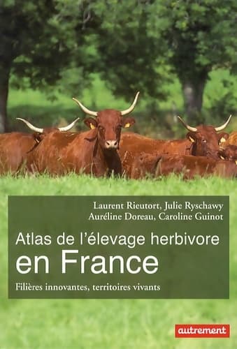 Atlas de l'élevage herbivore en France : Filières innovantes territoires vivants - Caroline Guinot